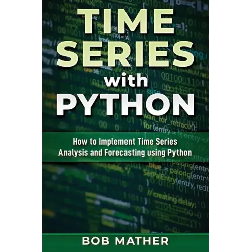 Time Series with Python: How to Implement Time Series Analysis and Forecasting Using Python