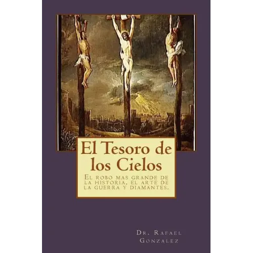 El Tesoro de los Cielos: El robo mas grande de la historia, el arte de la guerra y diamantes.