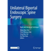 Unilateral Biportal Endoscopic Spine Surgery: Basic and Advanced Technique