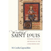 The Making of Saint Louis: Kingship, Sanctity, and Crusade in the Later Middle Ages