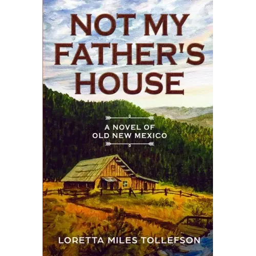 Not My Father's House: A Novel of Old New Mexico