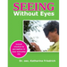 Seeing Without Eyes: Unfold intuition & perception in your everyday life