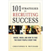 101 Strategies for Recruiting Success: Where, When, and How to Find the Right People Every Time
