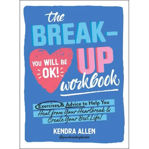 The Breakup Workbook: Exercises & Advice to Help You Heal from Your Heartbreak & Create Your Best Life!