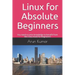Linux for Absolute Beginners: You need no prior knowledge to benefit from this Linux book for beginners!