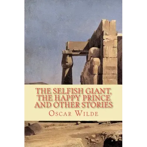 The Selfish Giant, the Happy Prince and Other Stories