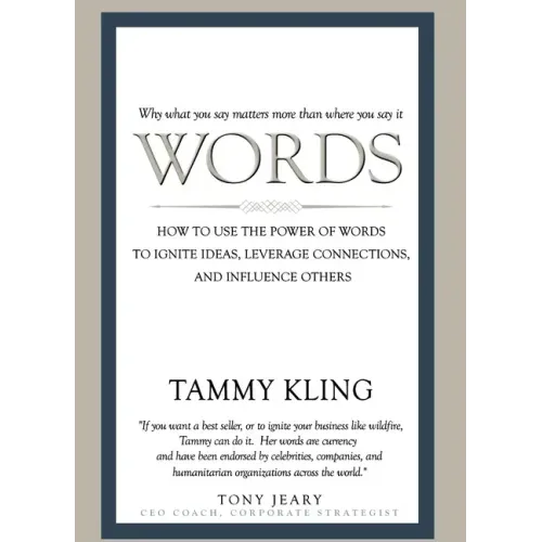 Words: How to Use the Power of Words to Ignite Ideas, Leverage Connections, and Influence Others