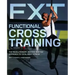 Functional Cross Training: The Revolutionary, Routine-Busting Approach to Total-Body Fitness