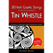 30 Irish Gaelic Songs with Sheet Music and Fingering for Tin Whistle