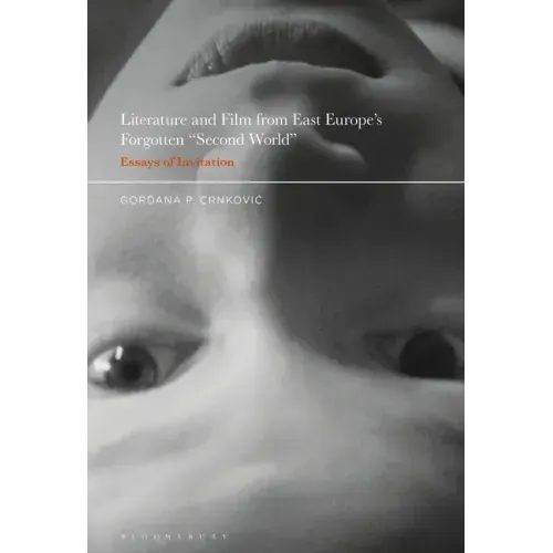 Literature and Film from East Europe's Forgotten Second World: Essays of Invitation