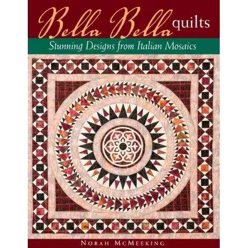 Bella Bella Quilts: Stunning Designs from Italian Mosaics