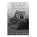 The Tanks of World War I: The History and Legacy of Tank Warfare during the Great War
