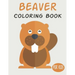 Beaver Coloring Book For Kids: Cute Animal Coloring book Great Gift for Boys & Girls, Ages 4-8