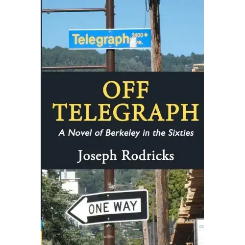 Off Telegraph: A Novel of Berkeley in the Sixties