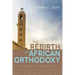 The Rebirth of African Orthodoxy: Return to Foundations