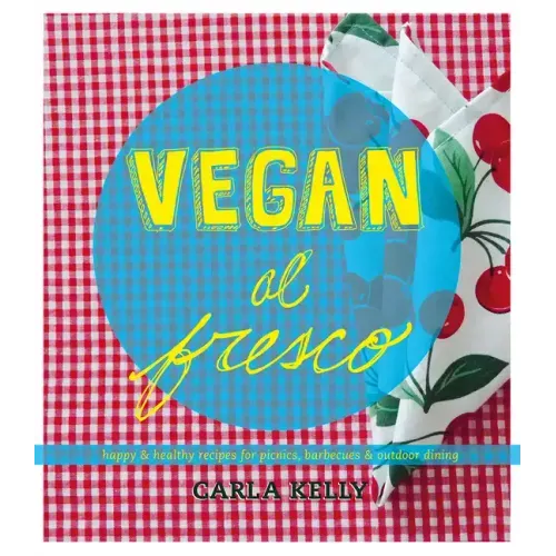 Vegan Al Fresco: Happy & Healthy Recipes for Picnics, Barbecues & Outdoor Dining