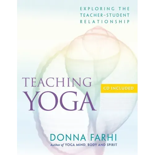 Teaching Yoga: Exploring the Teacher-Student Relationship [With CD]