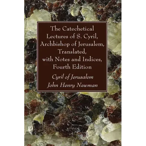 The Catechetical Lectures of S. Cyril, Archbishop of Jerusalem, Translated, with Notes and Indices, Fourth Edition