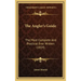 The Angler's Guide: The Most Complete and Practical Ever Written (1854)