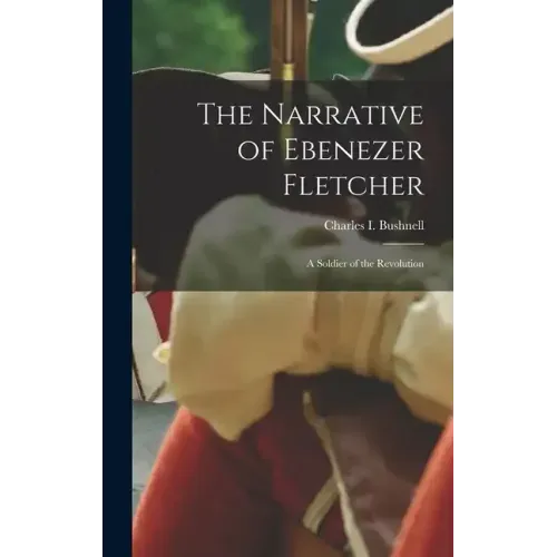 The Narrative of Ebenezer Fletcher: A Soldier of the Revolution