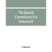 The Special Commission Act, 1888 Report of the proceedings before the commissioners appointed by the Act (Volume II)