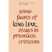 Some Facets of King Lear: Essays in Prismatic Criticism