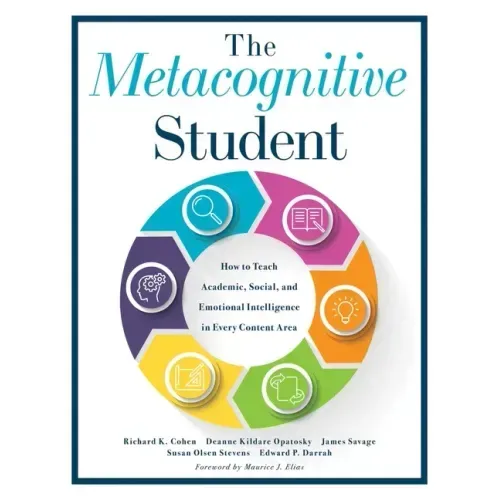 Metacognitive Student: How to Teach Academic, Social, and Emotional Intelligence in Every Content Area (Your Guide to Metacognitive Instruction and So