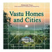 Vastu Homes and Cities: Vedic Architecture in Harmony with Natural Law