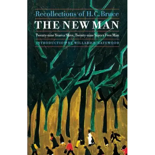The New Man: Twenty-Nine Years a Slave, Twenty-Nine Years a Free Man. Recollections of H. C. Bruce
