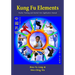 Kung Fu Elements: Wushu Training and Martial Arts Application Manual