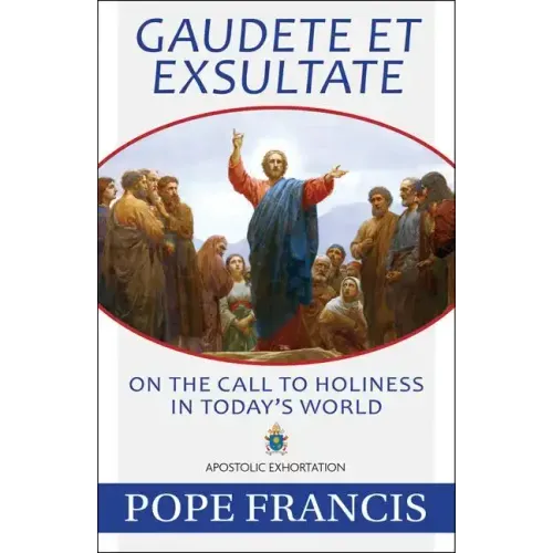 Gaudete Et Exsultate: On the Call to Holiness in Today's World