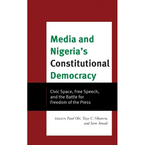 Media and Nigeria's Constitutional Democracy: Civic Space, Free Speech, and the Battle for Freedom of the Press