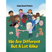 We Are Different But A Lot Alike