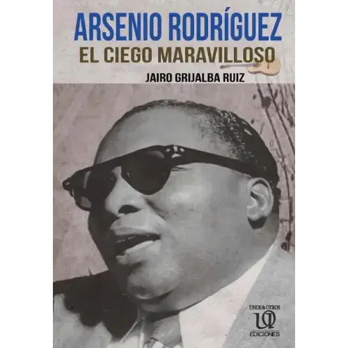 Arsenio Rodríguez: El Ciego Maravilloso