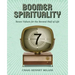 Boomer Spirituality: Seven Values for the Second Half of Life