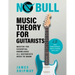 No Bull Music Theory for Guitarists: Master the Essential Knowledge all Guitarists Need to Know