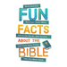 Fun Facts about the Bible: Word Searches, Matchups, Guess Whos, Fill-In-The-Blanks, Q&A Quizzes. . .and Crazy Bible Trivia That You Never Knew