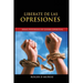 Liberate de Las Opresiones: Armas Poderosas De Guerra Espiritual