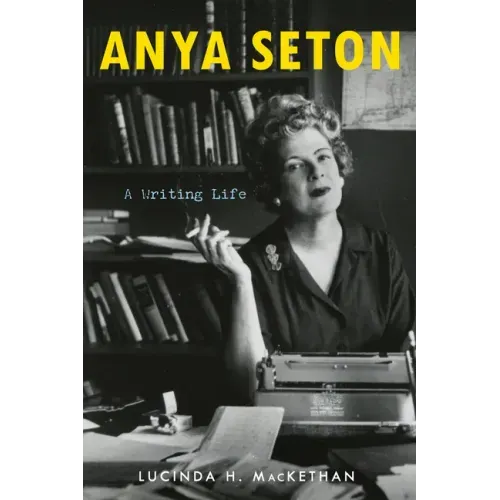 Anya Seton: A Writing Life