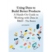 Using Data to Build Better Products: A Hands-On Guide to Working with Data in R&D - The Basics