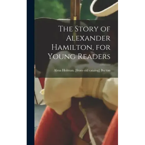The Story of Alexander Hamilton, for Young Readers
