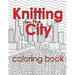 Knitting in the City Coloring Book