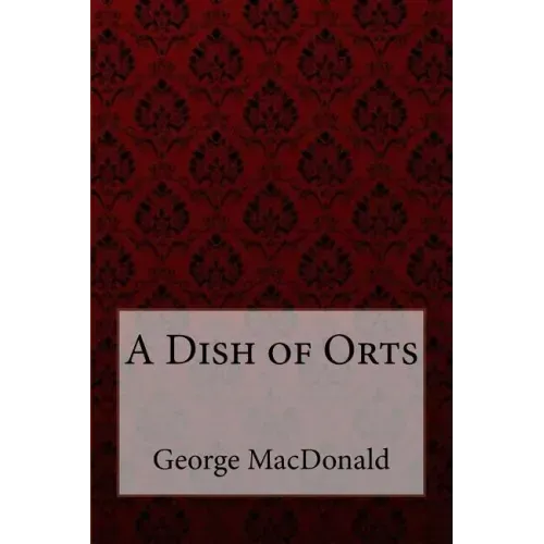 A Dish of Orts George MacDonald