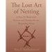 The Lost Art of Netting: A How-To Book with Pictures and Patterns for the Beginning Netter