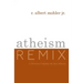 Atheism Remix: A Christian Confronts the New Atheists