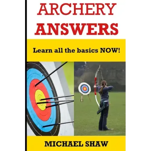 Archery Answers: Learn All the Basics Now