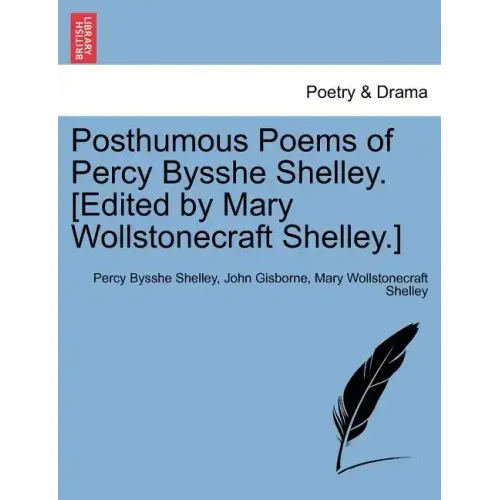 Posthumous Poems of Percy Bysshe Shelley. [Edited by Mary Wollstonecraft Shelley.]