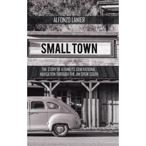 Small Town: The Story of a Family'S Generational Navigation Through the Jim Crow South