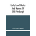 Early Land Marks And Names Of Old Pittsburgh
