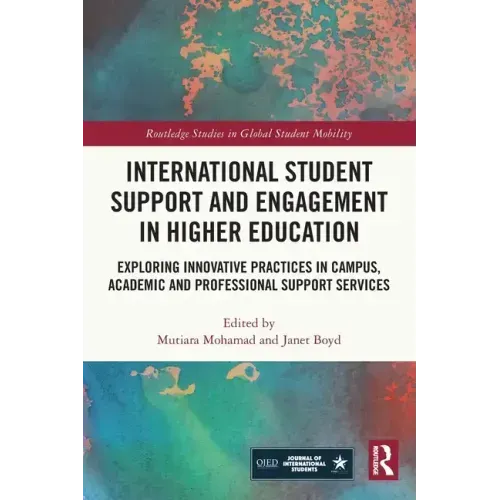 International Student Support and Engagement in Higher Education: Exploring Innovative Practices in Campus, Academic and Professional Support Services
